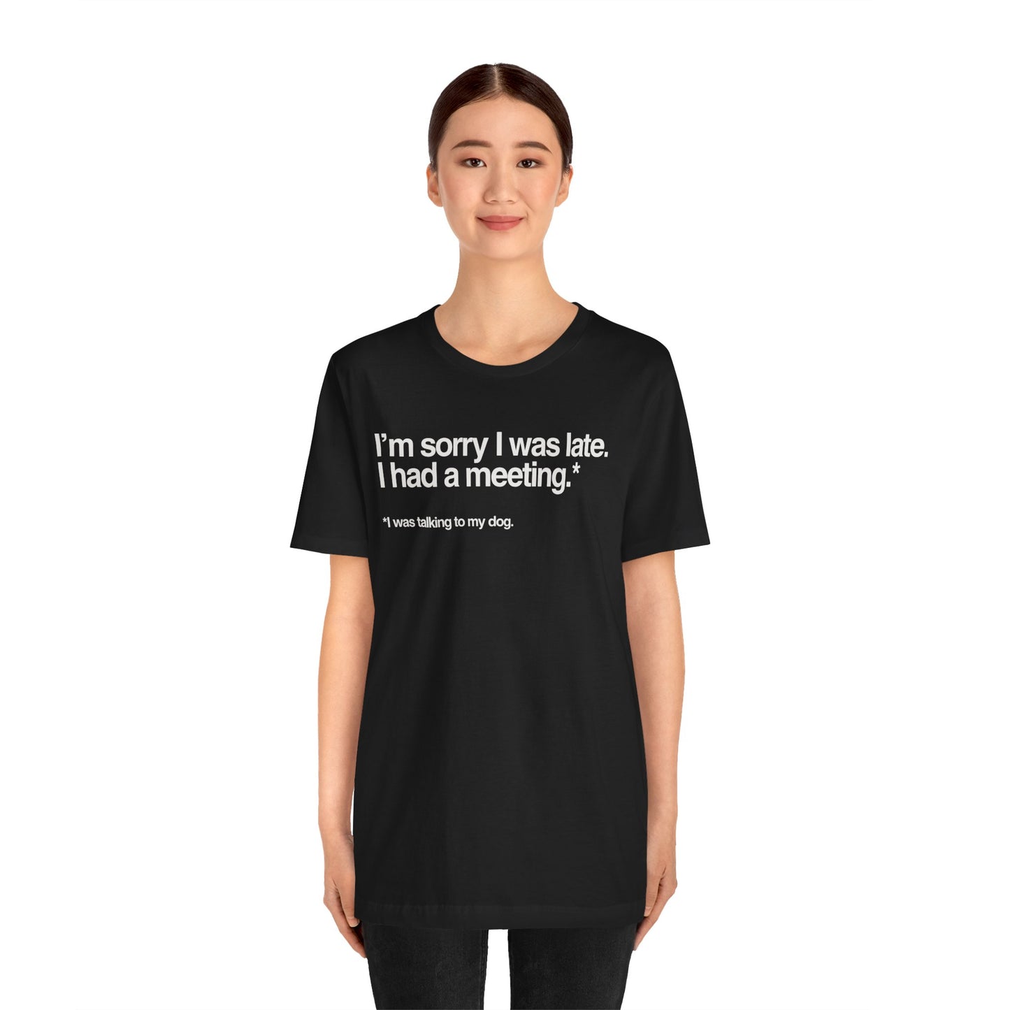 Funny Pet Lover Tee - I'm Sorry I Was Late Unisex Jersey